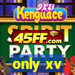 only xv